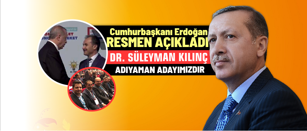 Erdoğan: Süleyman Kılınç Adıyaman Adayımızdır